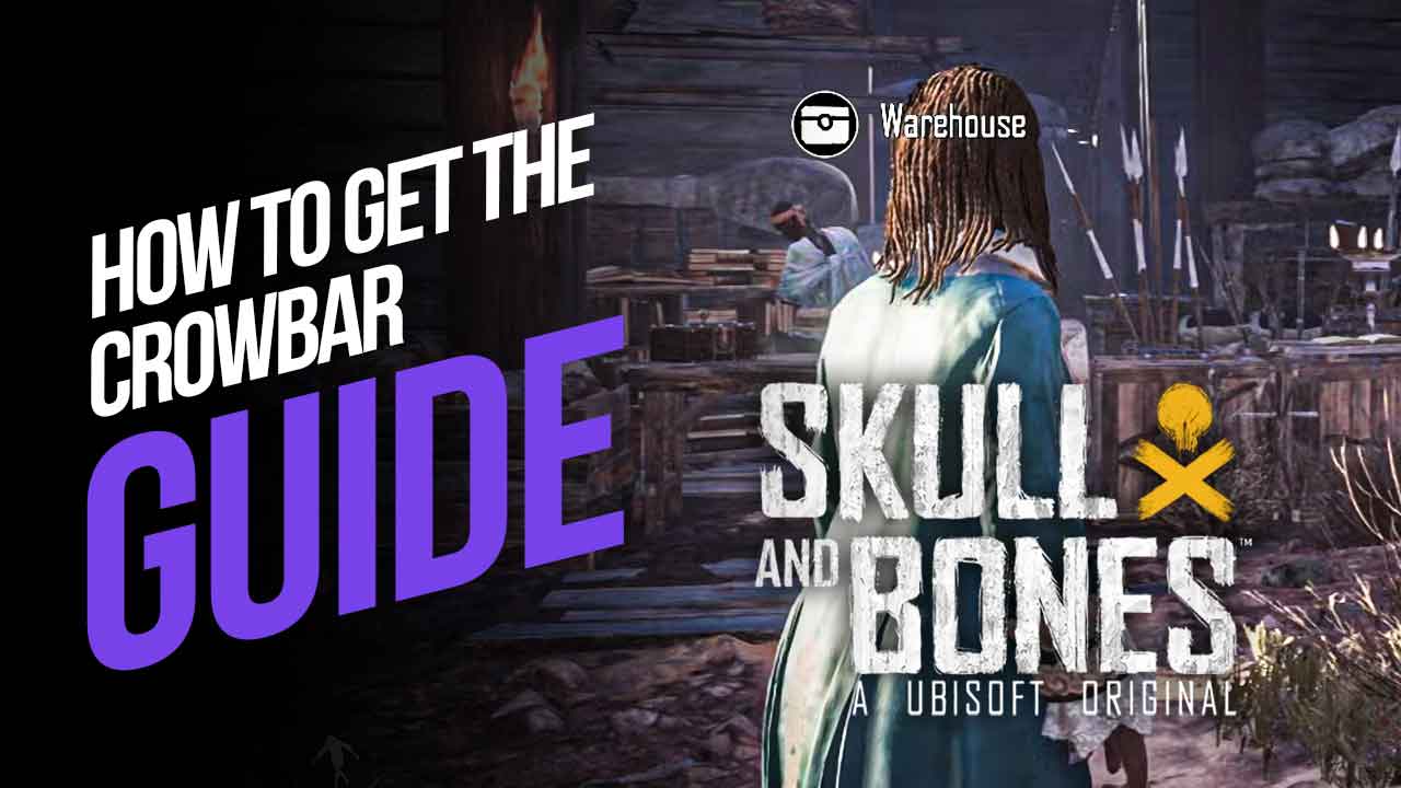 How to Get the Crowbar in Skull and Bones